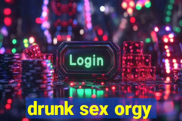 drunk sex orgy